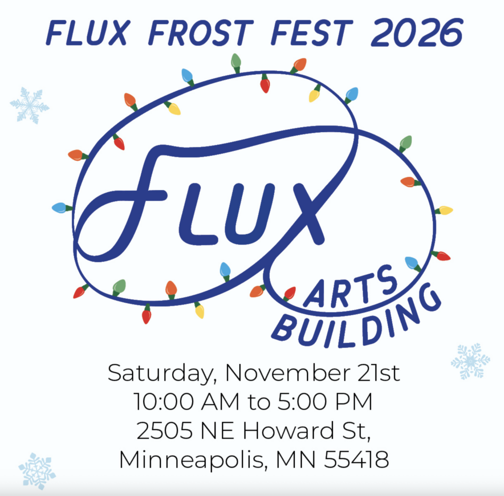 Saturday, November 21, 2026 • 10 am - 5 pm
Flux Frost Fest
2505 Howard St. NE, Minneapolis